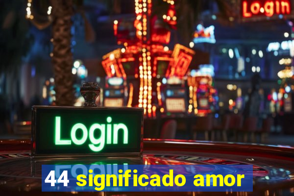 44 significado amor